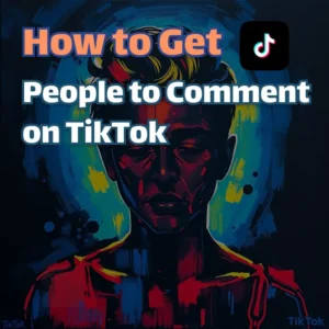 How to Get People to Comment on TikTok
