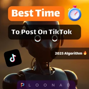 Best Time to Post on TikTok in 2025 - Ploonad